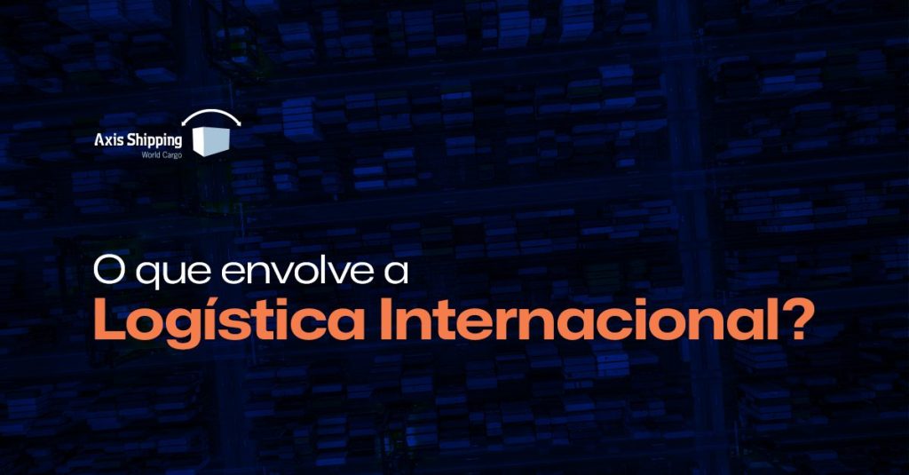 post 1 - O que envolve a Logística Internacional?